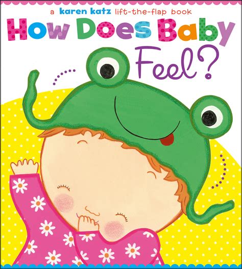 Check spelling or type a new query. How Does Baby Feel? | Book by Karen Katz | Official Publisher Page | Simon & Schuster