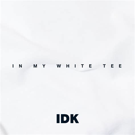 Release “in My White Tee” By Idk Cover Art Musicbrainz