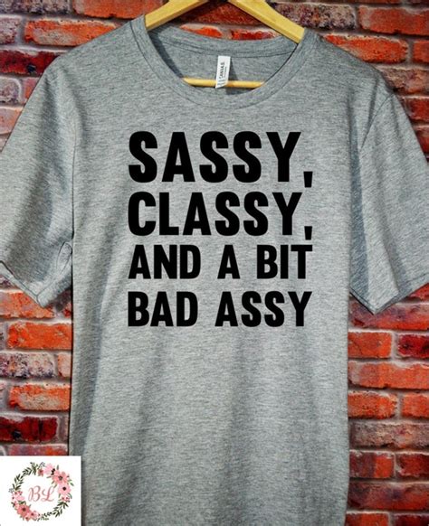 sassy classy and a bit bad assy unisex tshirt by bryelynncreations