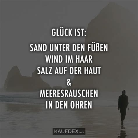 Glück ist Sand unter den Füßen Wind im Haar Salz auf Kaufdex Mein leben zitate Lustige