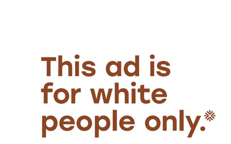 this ad is for white people only ad standards campaign targets racism and sexism