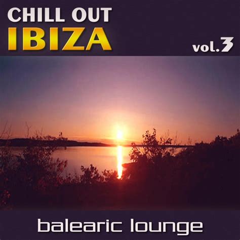 Various Chill Out Ibiza Vol 3 Balearic Lounge At Juno Download