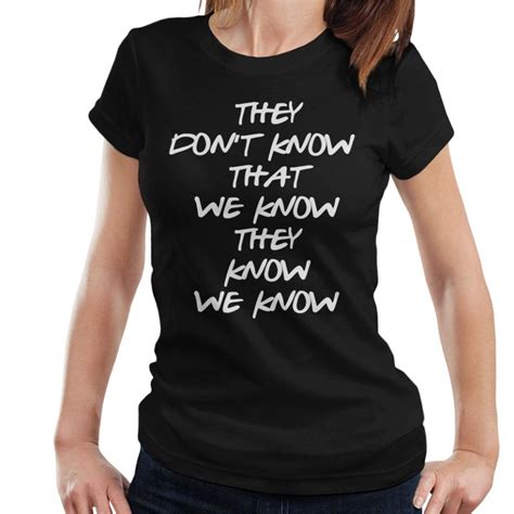 Small They Dont Know That We Know They Know We Know Womens T Shirt