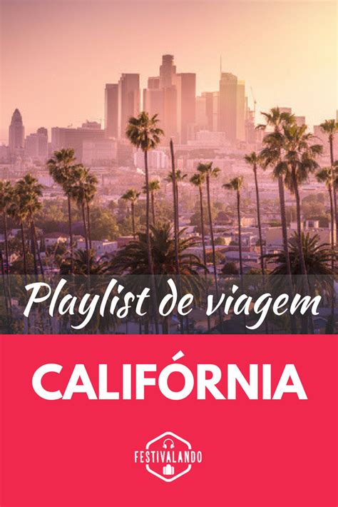 uma playlist de viagem para a califórnia pra você usar como trilha sonora para um roteiro pelo
