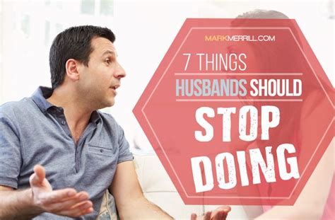 Maybe you would like to learn more about one of these? 7 Things Husbands Should Stop Doing - Mark Merrill's Blog ...