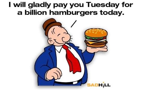 Golocalprov Riley Ill Gladly Pay You Tuesday For A Hamburger Today
