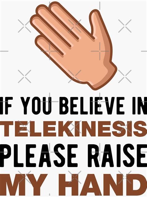 if you believe in telekinesis please raise my hand funny psychokinesis quotes sticker by