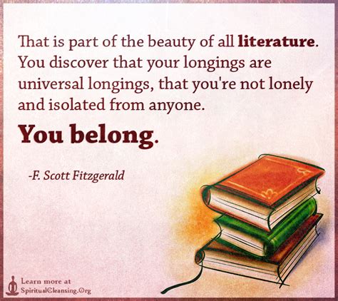 That Is Part Of The Beauty Of All Literature You Discover That Your