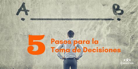 5 Pasos Para Tomar Buenas Decisiones Dpersonas