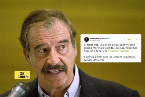 Vicente Fox Llama Sabandijas A Los Miembros De Morena Por Aprobar La Guardia Nacional Sin