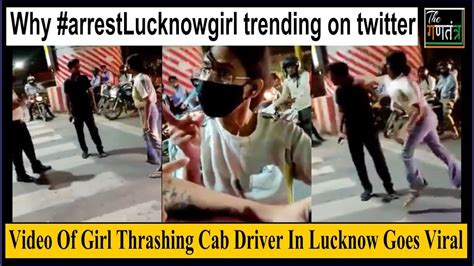Arrest Lucknow Girl Video Of Girl Thrashing Cab Driver In Lucknow