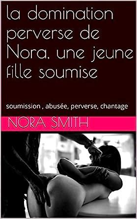 La Domination Perverse De Nora Une Jeune Fille Soumise Soumission