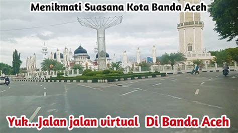 Jalan Jal4n Menikmati Suasana Kota Banda Aceh Trip Aceh Eps7 Youtube