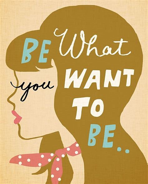 Be What You Want To Be Quote Picture