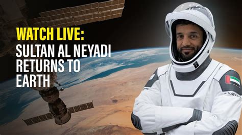 Watch Live Uae Astronaut Sultan Al Neyadi Returns To Earth Youtube
