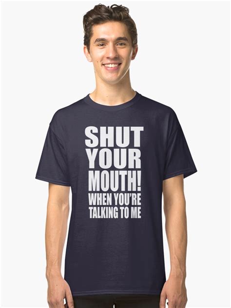 Shut Your Mouth When You Re Talking To Me T Shirt By Movie Shirts Redbubble