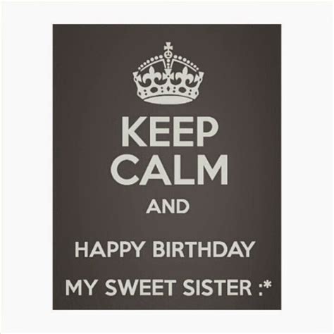 Keep Calm And Happy Birthday My Sister Wish Birthday Birthday Wishes Pictures Images