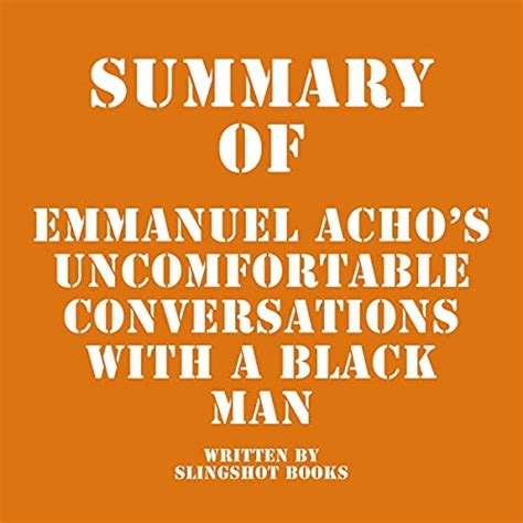 Summary Of Emmanuel Achos Uncomfortable Conversations With A Black Man