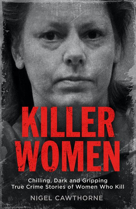 Killer Women Chilling Dark And Gripping True Crime Stories Of Women