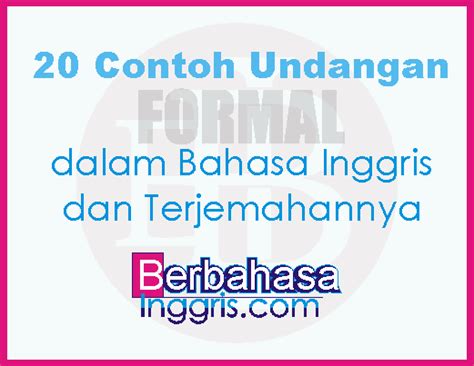 Contoh undangan bahasa inggris invitation untuk berbagai macam acara berikut bersifat formal dan ada yang informal. 20 Contoh Undangan Formal Bahasa Inggris Terbaru dan Artinya