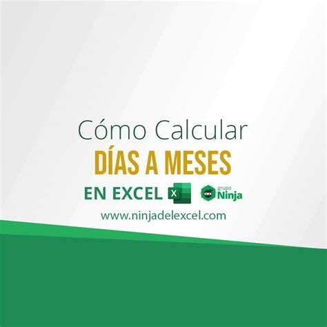 Cómo Calcular Días A Meses En Excel Ninja Del Excel