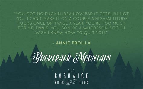 A stand alone edition of annie proulx's beloved story brokeback mountain (in the collection close range)—the basis for the major motion picture directed by ang lee, starring jake gyllenhaal and heath ledger, screenplay by larry mcmurtry and diana ossana. 10 Quotes From Annie Proulx's Brokeback Mountain