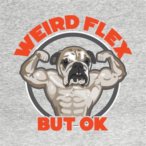 Weird Flex But Ok Meme Dog Meme T Shirt Teepublic