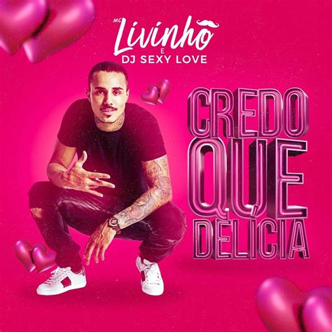 Mc Livinho And Dj Sexy Love Credo Que Delicia Lyrics Genius Lyrics