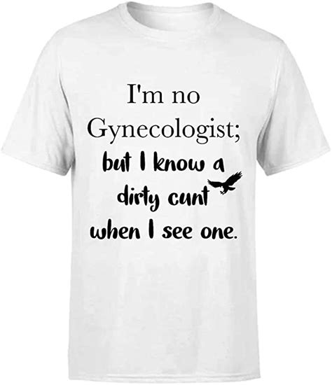 Funny I Am No Gynecologist But I Know A Dirty Cunt When I See One Gift Ideas For Her Women