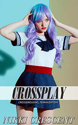 Crossplay Crossdressing Feminization By Nikki Crescent Goodreads