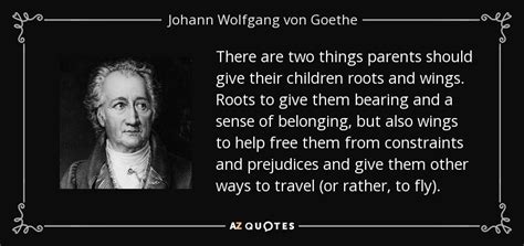 Johann Wolfgang Von Goethe Quote There Are Two Things Parents Should