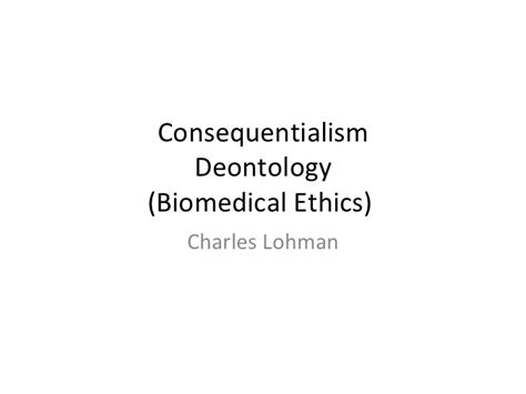 Utilitarian and deontological philosophy in business. PHI 204 - Ethical Issues in Health Care: Consequentialism ...