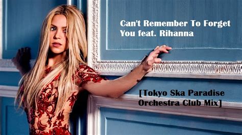 Sep 07, 2018 · how can i forget lyrics: Shakira - Can't Remember to Forget You (Tokyo Ska Paradise ...