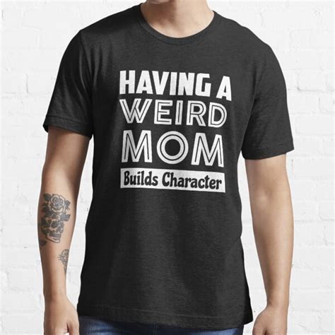 Having A Weird Mom Builds Character Grunge Version T Shirt For Sale By Tuly Redbubble