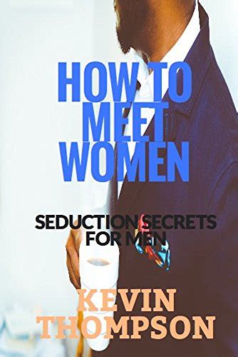 How To Meet Women Seduction Secrets For Men Ebook