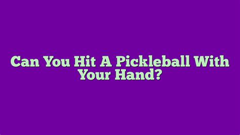 Can You Hit A Pickleball With Your Bare Hand