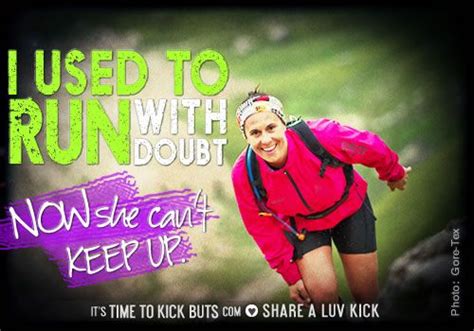 I Used To Run With Doubt Now She Cant Keep Up Share A ♥ Luv Kick Via
