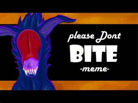 Trending images and videos related to please! Please Don't Bite-meme- - YouTube