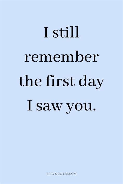 13 Deep Romantic Love Quotes I Still Remember The First Day I Saw You