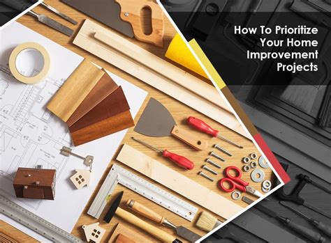 How much it costs to complete home improvement projects are often directly related to the skills home improvement construction is an ongoing process, and if one buys a home or owns a home. How To Prioritize Your Home Improvement Projects