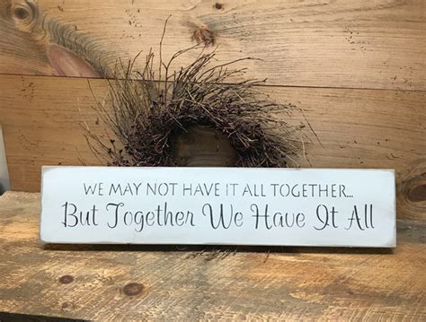 We May Not Have It All Together But Together We Have It All Wood Sign