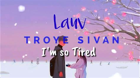 Explore 1 meaning or write yours. Lauv & Troye Sivan - I'm so tired (Lyrics) - YouTube