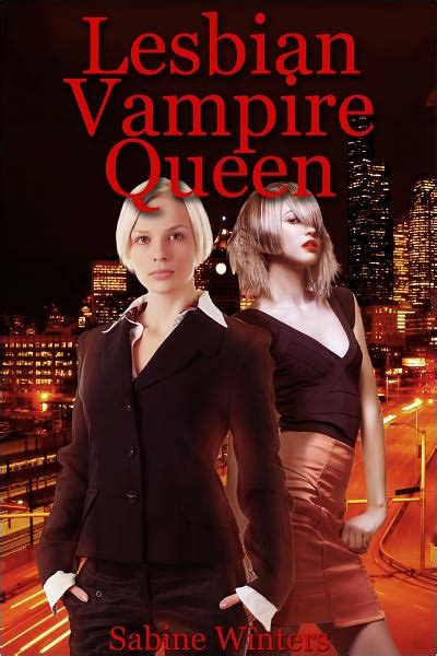 Lesbian Vampire Queen Lesbian Paranormal Erotica By Sabine Winters Ebook Barnes And Noble®