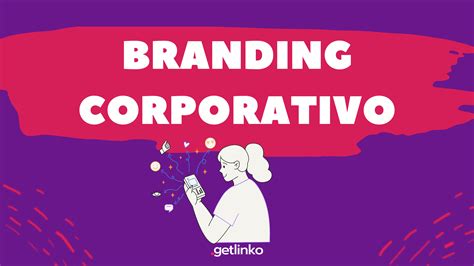Branding Corporativo Crea Contenido En Torno A Tu Marca Getlinko