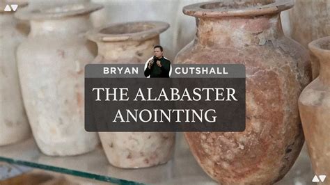 The Alabaster Anointing Bryan Cutshall Youtube