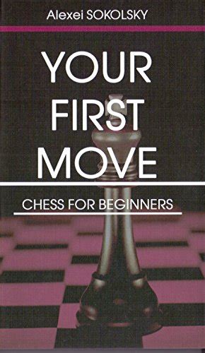 Your First Move Chess For Beginners Sokolsky A 9785946933377 Abebooks