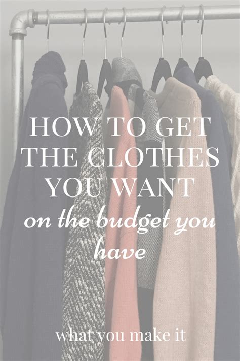 How To Get The Clothes You Want On The Budget You Have What You Make It