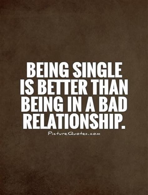 Being Single Is Better Than Being In A Bad Relationship