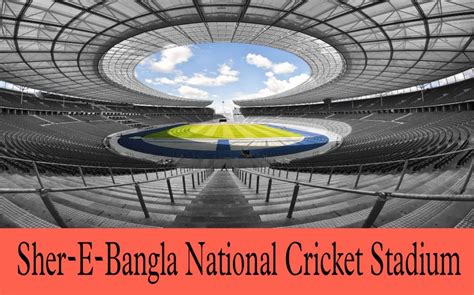 शेर ए बांग्ला राष्ट्रीय क्रिकेट स्टेडियम पिच रिपोर्ट मौसम और आंकड़े