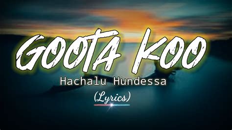 Hachalu Hundessa Goota Koo New Oromo Music With Lyricswalaloo